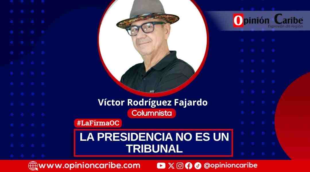 LA PRESIDENCIA NO ES UN TRIBUNAL